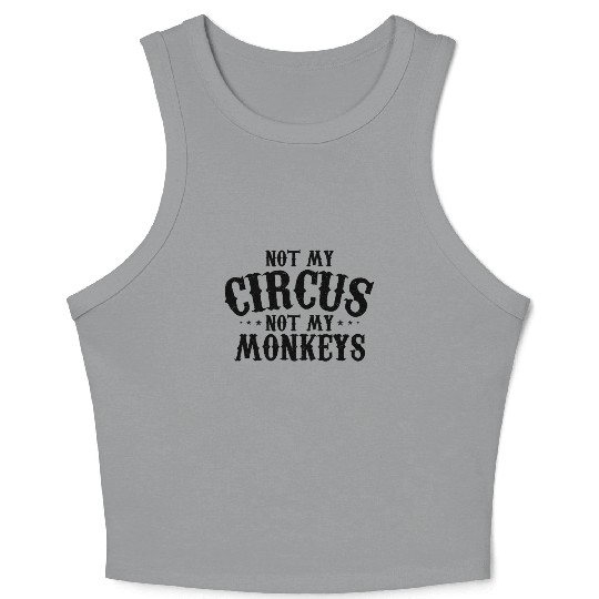 Not My Circus Not My Monkeys Funny Sarcastic Crop Tank Top