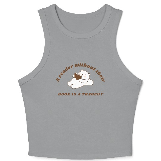 A reader without their book is a tragedy design Crop Tank Top