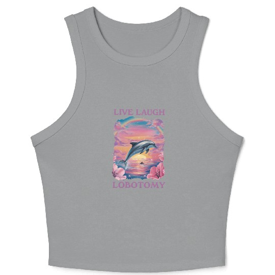 Live Laugh Lobotomy Dolphin Illustration Crop Tank Top