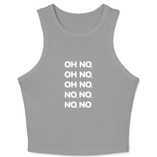 Oh No Oh No Oh No No No No No Viral TikTok Song -W Crop Tank Top
