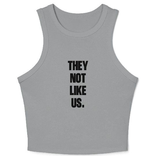 They not like us kendrick Funny Sarcasm, Offensive Crop Tank Top