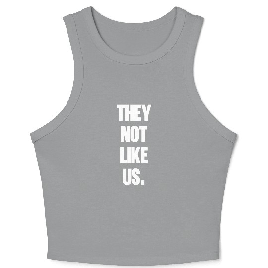They not like us kendrick Funny Sarcasm, Offensive Crop Tank Top
