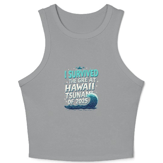 I Survived The Great Hawaii Tsunami 1 Crop Tank Top