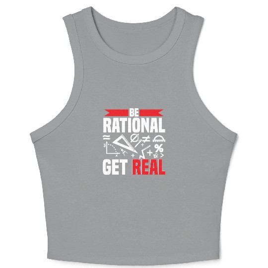 Mathematician Math Teacher Be Rational Get Real Crop Tank Top