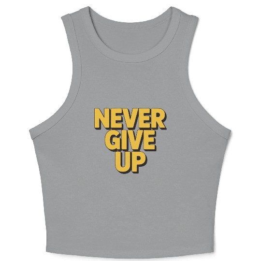 Never Give Up – Motivational Typography Design Crop Tank Top