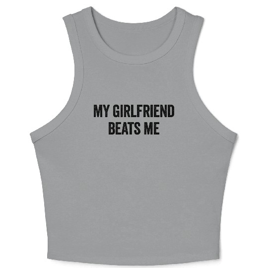 My Girlfriend Beats Me Funny Sarcastic Men's Crop Tank Top