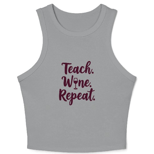 Teach. Wine. Repeat. Teacher saying Crop Tank Top