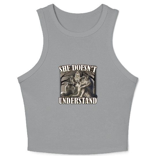 She Don't Understand, werewolf memes, funny cring Crop Tank Top