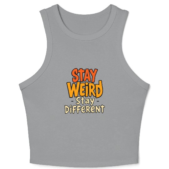Stay Weird Stay Different Inspirational Quote Crop Tank Top