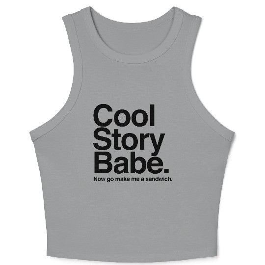 Cool Story Babe. Now go make me a sandwich Crop Tank Top