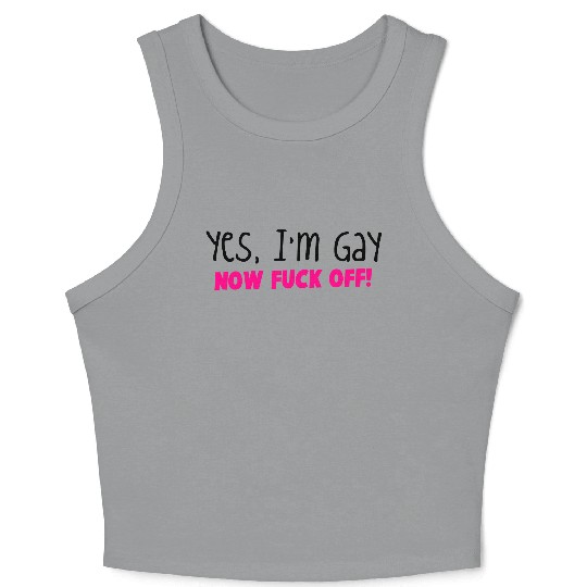 YES I'm GAY- now F*** OFF! Crop Tank Top