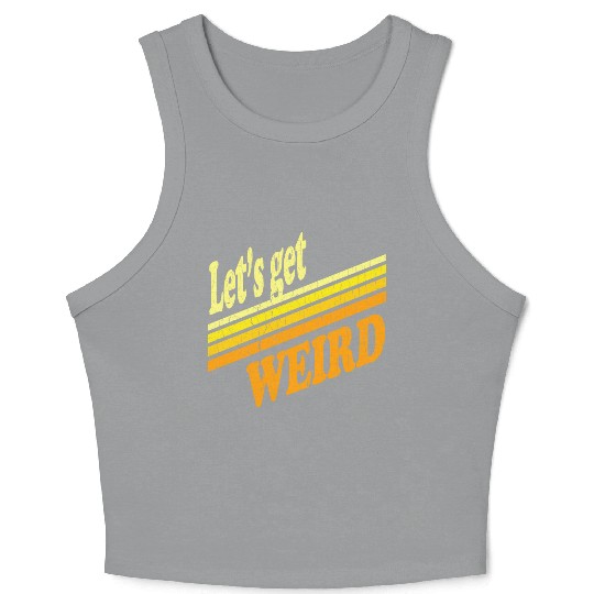Vintage Let's Get Weird (distressed design) Crop Tank Top