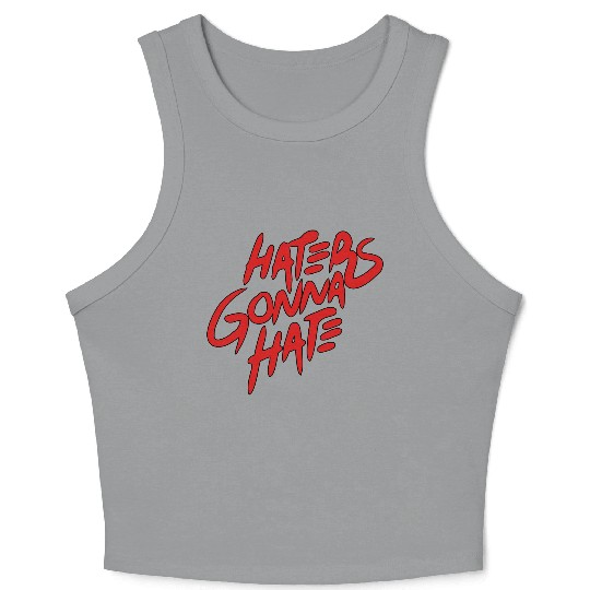 haters gonna hate Crop Tank Top