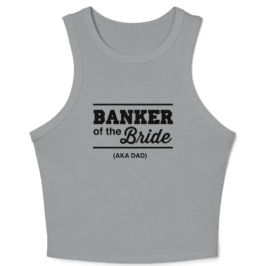 Banker of the Bride (Aka DAD) Crop Tank Top
