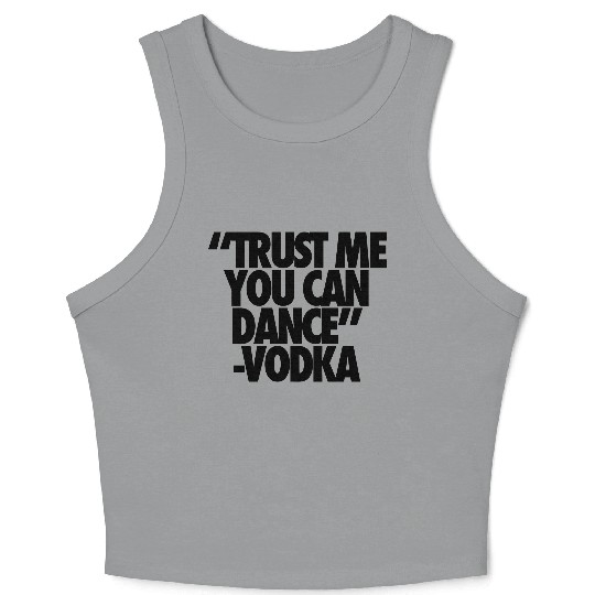 Trust Me You Can Dance Vodka Crop Tank Top