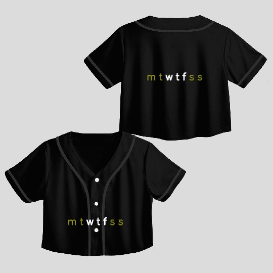 7 Days of Week mt wtf ss mtwtfss Crop Top Baseball Jerseys