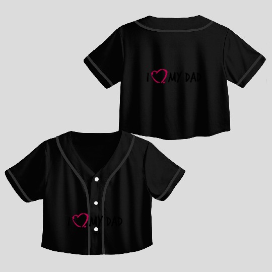 I love my Dad 3 Crop Top Baseball Jerseys