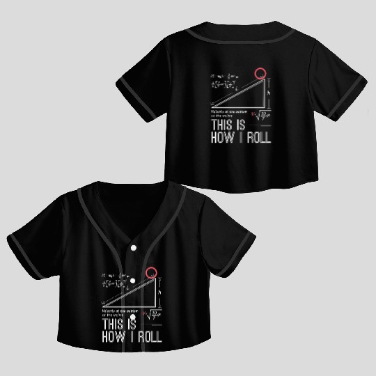This is how I roll science physics chemistry gift Crop Top Baseball Jerseys