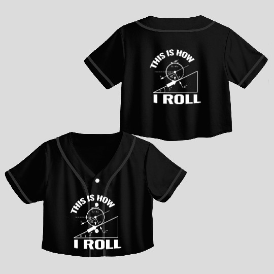 This is how I roll science physics chemistry gift Crop Top Baseball Jerseys