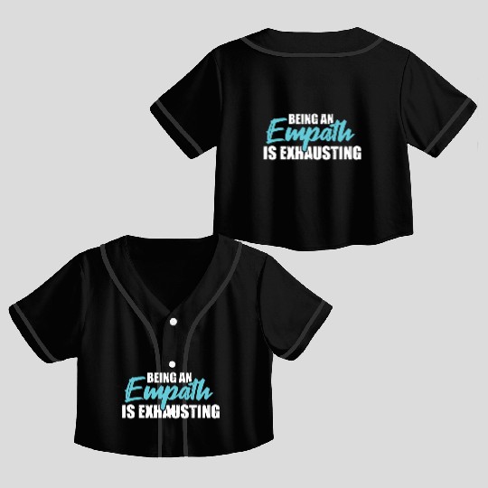 Being an empath is exhausting - Empathetic Empathy Crop Top Baseball Jerseys