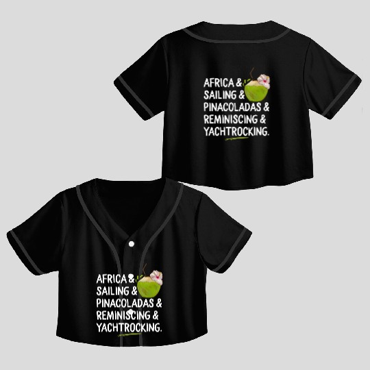 Africa Sailing Pina Coladas yacht rock Quote Gift Crop Top Baseball Jerseys