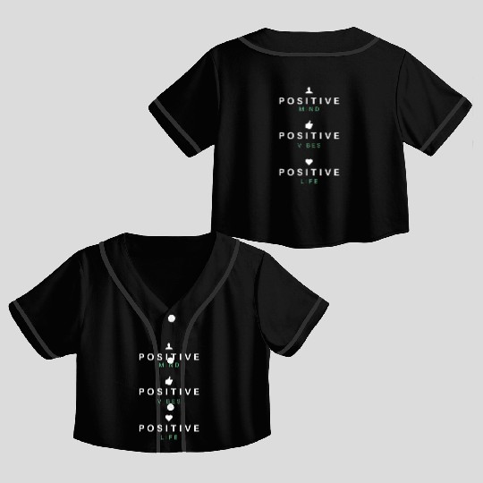 Positive Mind Positive Vibes Positive Life Gift Crop Top Baseball Jerseys