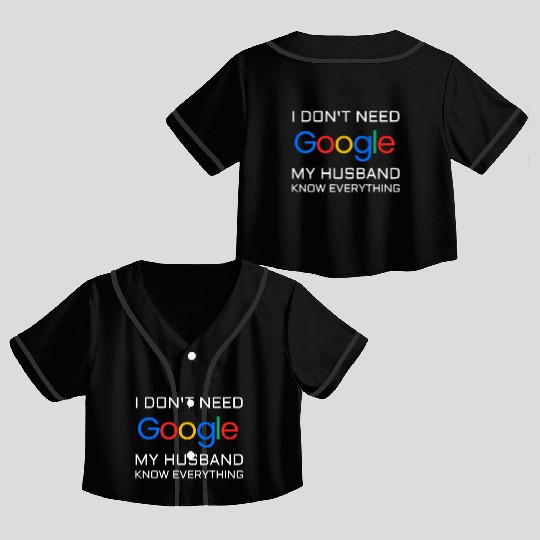 I don t need google my husband know everything Crop Top Baseball Jerseys