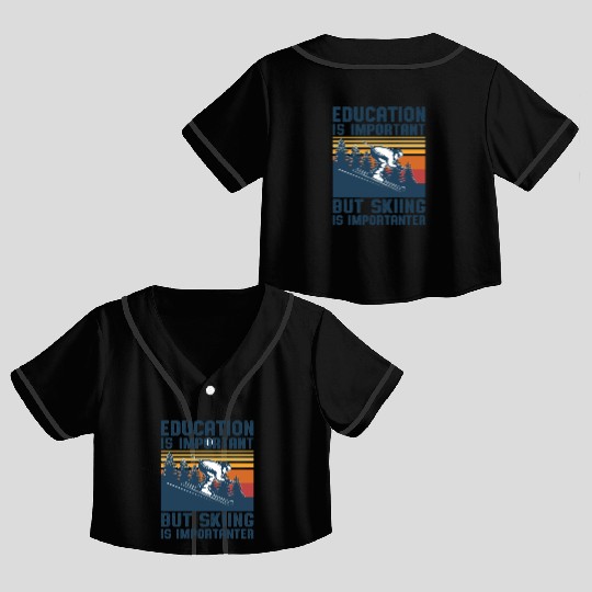 Education Is Important But Skiing Is Importanter Crop Top Baseball Jerseys