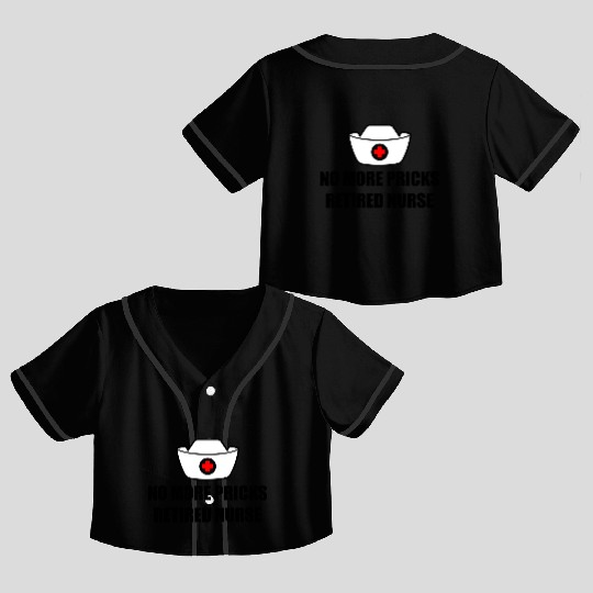 No More Pricks, Retired Nurse 3 Crop Top Baseball Jerseys