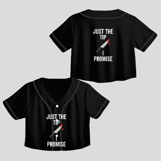 Just The Tip I Promise Crop Top Baseball Jerseys