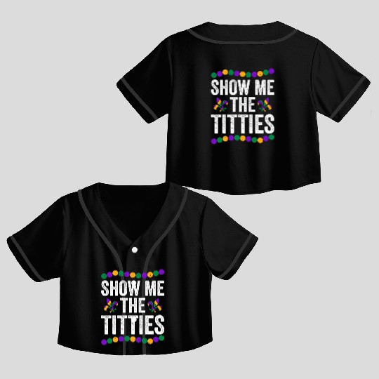 Show Me The Titties Funny Mardi Gras Crop Top Baseball Jerseys Meme Fat