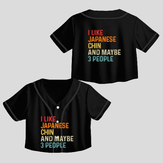 I Like Japanese Chin And Maybe 3 People Dog Lover Crop Top Baseball Jerseys