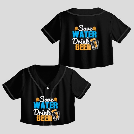Save water, drink beer Crop Top Baseball Jerseys