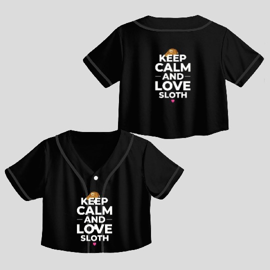 Sloth Sloths, Calm, Love Keep Calm And Love Sloth Crop Top Baseball Jerseys