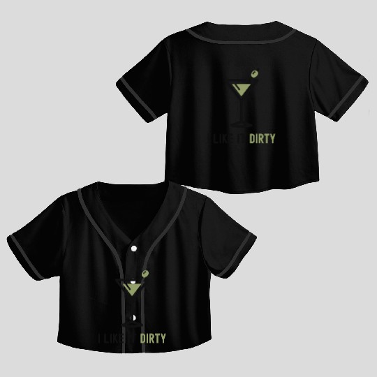 I Like It Dirty Martini Glass Funny Drinker Crop Top Baseball Jerseys