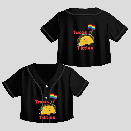 Tacos and titties funny quote cartoon LGBTQ Taco Crop Top Baseball Jerseys