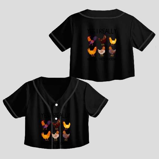 Yes I Really Do Need All These Chickens Crop Top Baseball Jerseys
