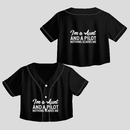 I'm A Aunt And A Pilot Nothing Scares Me Crop Top Baseball Jerseys
