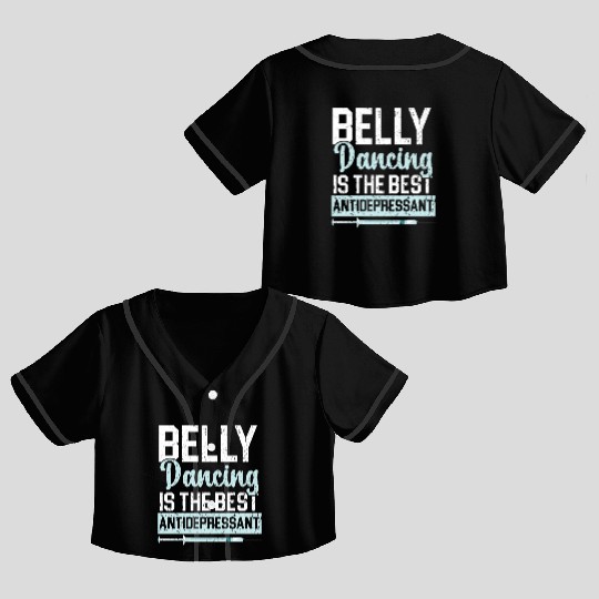 Belly Dancing Is The Best Antidepressant Shimmy Crop Top Baseball Jerseys