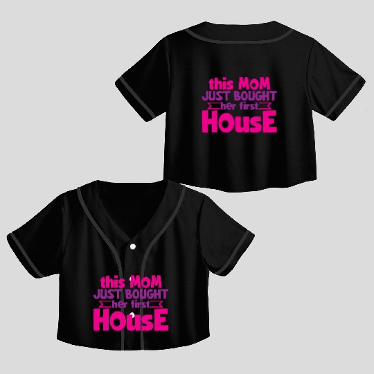 This Mom Just Bought Her First House 4 Crop Top Baseball Jerseys