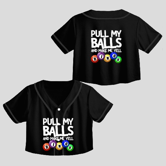 Pull My Balls And Make Me Yell Bingo Player Funny Crop Top Baseball Jerseys