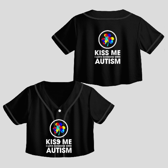 Kiss Me I Love Someone With Autism Funny Mom Crop Top Baseball Jerseys