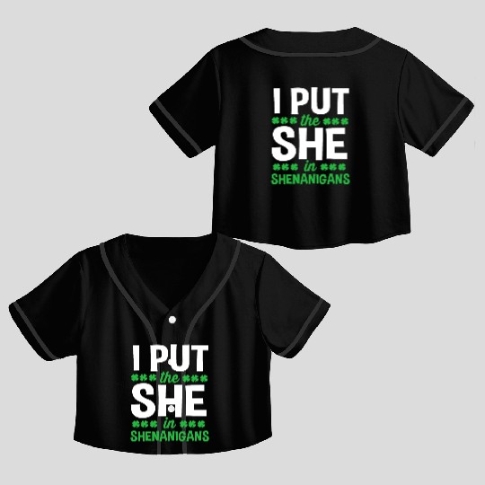 Funny St Patricks Day I Put The She In Shenanigans Crop Top Baseball Jerseys