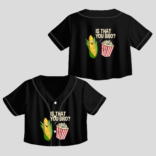 Is That You Bro Popcorn for Popcorn Lover Crop Top Baseball Jerseys