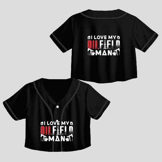 Oilfield Worker I Love My Oilfield Man Oil Rig Job Crop Top Baseball Jerseys