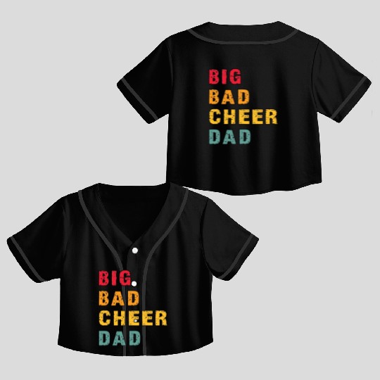 Big Bad Cheer Dad Funny Parent Father Awesome Crop Top Baseball Jerseys