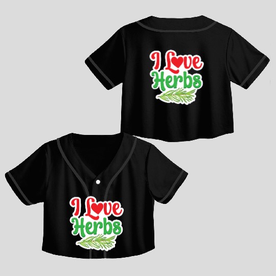 I Love Herbs Gardening Herb Herbalism Herbalist Crop Top Baseball Jerseys