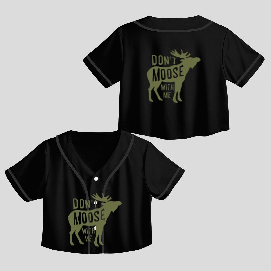 Dont Moose With Me Crop Top Baseball Jerseys