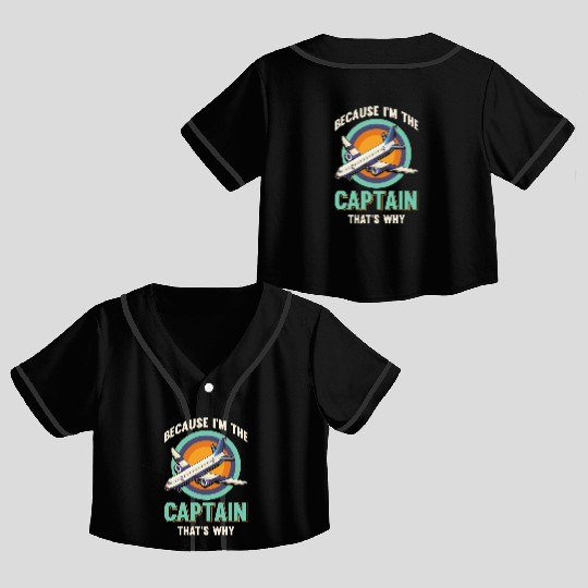 Because I'm The Captain That's Why For A Airline Crop Top Baseball Jerseys