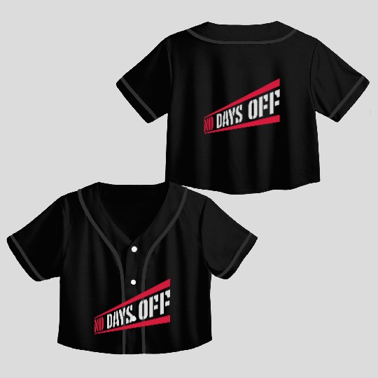 no days off quote Crop Top Baseball Jerseys